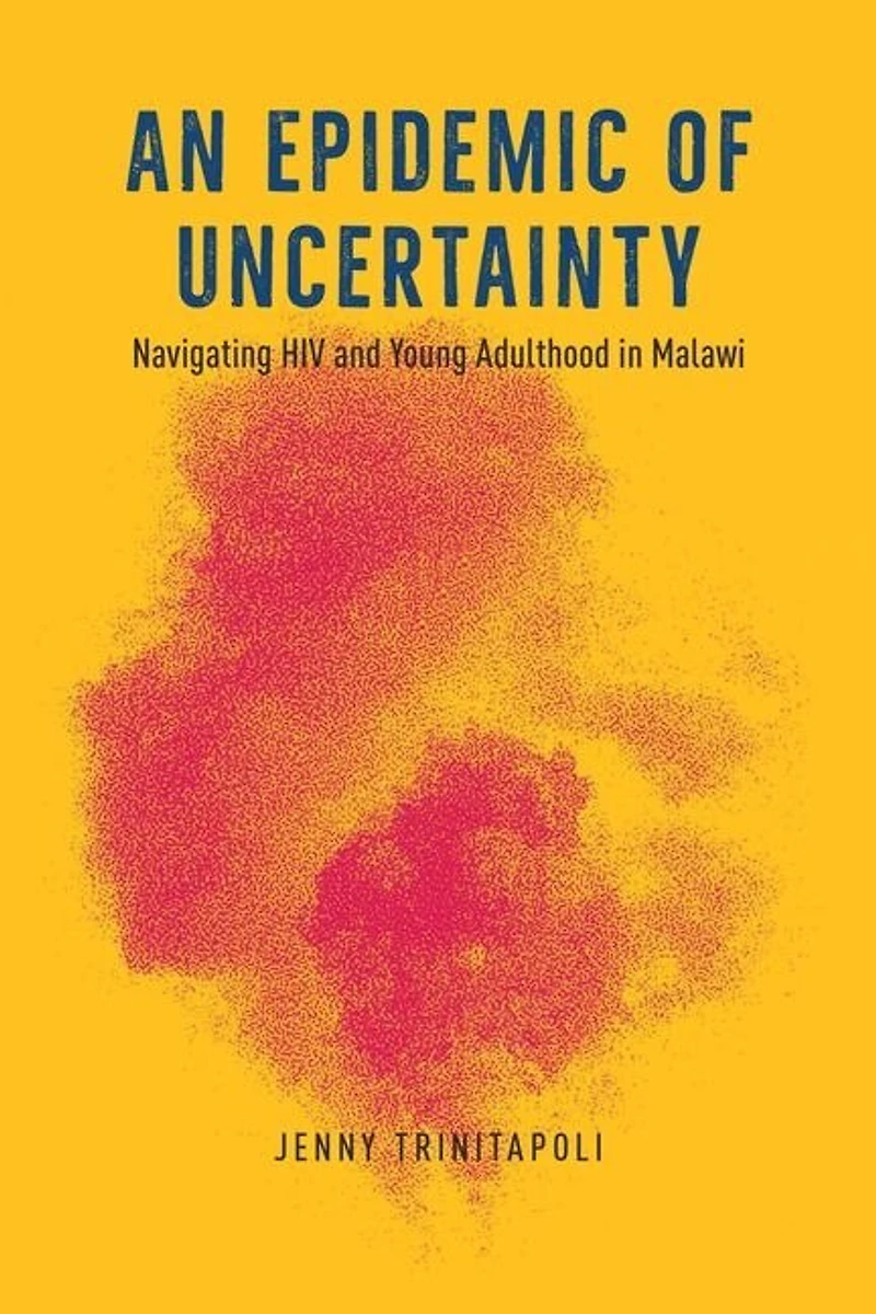 An Epidemic of Uncertainty: Navigating HIV and Young Adulthood Malawi