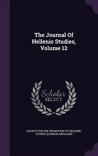 The Journal Of Hellenic Studies, Volume 12