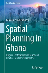 Spatial Planning Ghana: Origins, Contemporary Reforms and Practices, New Perspectives