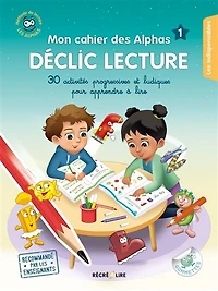 Mon cahier des Alphas déclic lecture: plus de 30 activités progressives pour apprendre à lire