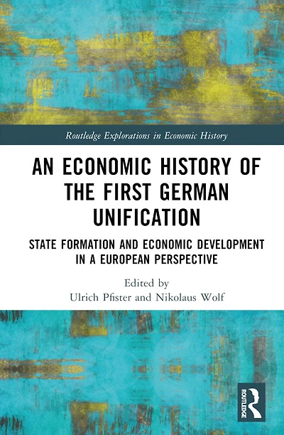 An Economic History of the First German Unification: State Formation and Development a European Perspective