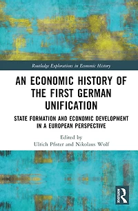 An Economic History of the First German Unification: State Formation and Development a European Perspective