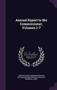 Annual Report to the Commissioner, Volumes 1-7