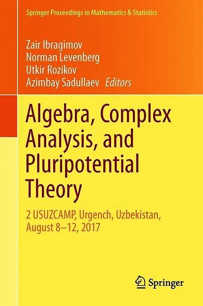 Algebra, Complex Analysis, and Pluripotential Theory: 2 USUZCAMP, Urgench, Uzbekistan, August 8-12, 2017
