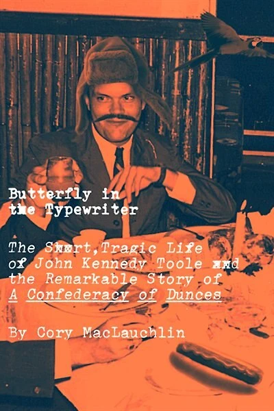 Butterfly the Typewriter: Tragic Life of John Kennedy Toole and Remarkable Story A Confederacy Dunces