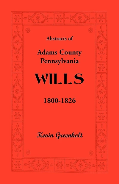 Abstracts of Adams County, Pennsylvania Wills 1800-1826