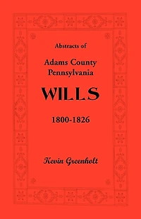 Abstracts of Adams County, Pennsylvania Wills 1800-1826