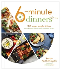 6-Minute Meals: 100 Super Simple Dishes with 6 Minutes of Prep and Ingredients or Less