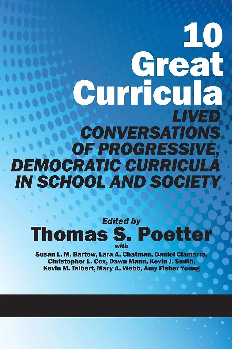 10 Great Curricula: Lived Conversations of Progressive, Democratic Curricula School and Society