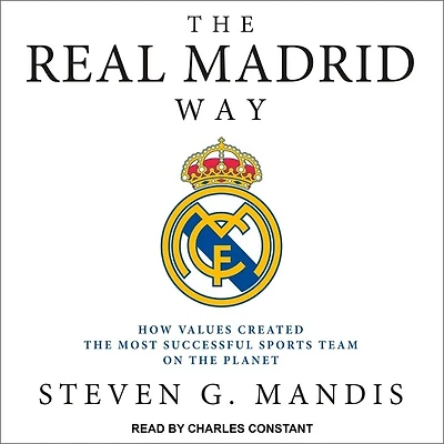 the Real Madrid Way Lib/E: How Values Created Most Successful Sports Team on Planet