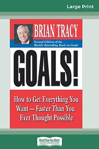 Goals! (2nd Edition): How To Get Everything You Want-faster Than You Ever Thought Possible (16pt Large Print Edition)