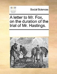 A Letter To Mr. Fox,: On The Duration Of Trial Hastings