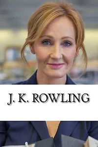 J. K. Rowling: From Welfare to Billionaire, A Biography