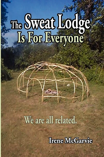 The Sweat Lodge Is For Everyone: We Are All Related