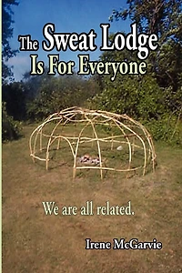The Sweat Lodge Is For Everyone: We Are All Related