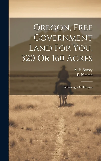 Oregon, Free Government Land For You, 320 Or 160 Acres: Advantages Of Oregon