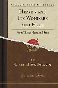 Heaven and Its Wonders and Hell: From Things Heard and Seen (Classic Reprint)