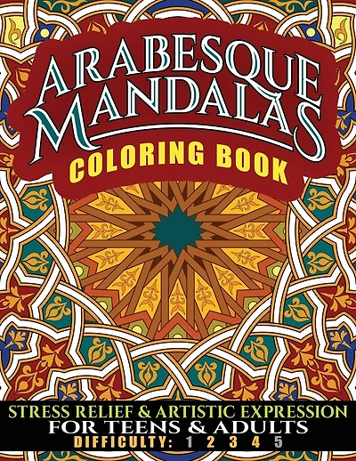 Arabesque Mandalas Coloring Book: Stress Relief & Artistic Expression for Teens & Adults