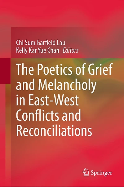 The Poetics of Grief and Melancholy East-West Conflicts Reconciliations