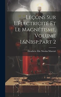 Leçons Sur L'Électricité Et Le Magnétisme, Volume 1, Part 2