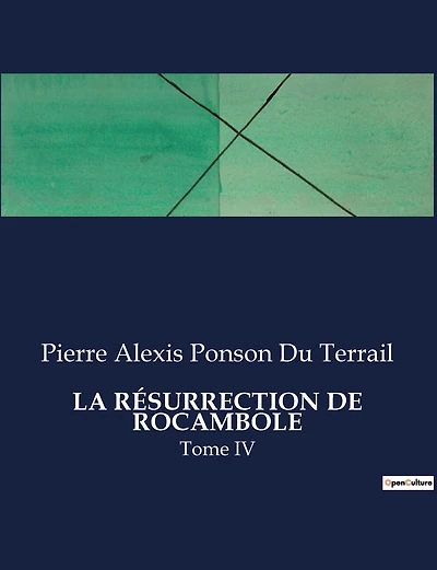 La Résurrection de Rocambole: Tome IV