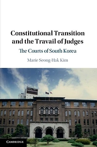 Constitutional Transition and The Travail of Judges: Courts South Korea