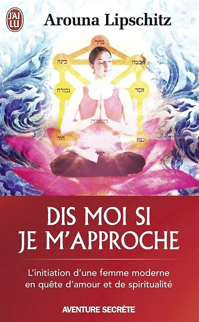 Dis-moi si je m'approche : l'initiation d'une femme moderne en quête d'amour et de spiritualité: l'initiation d'une femme moderne en quête d'amour et de spiritualité