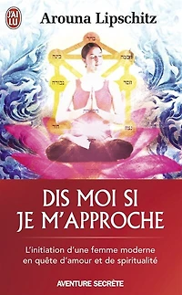 Dis-moi si je m'approche : l'initiation d'une femme moderne en quête d'amour et de spiritualité: l'initiation d'une femme moderne en quête d'amour et de spiritualité