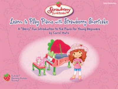 Learn to Play Piano with Strawberry Shortcake: A Berry" Fun Introduction to the Piano for Young Beginners"