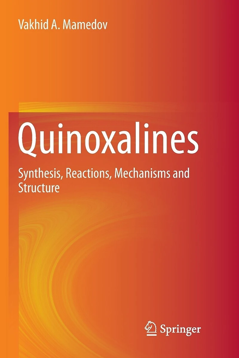 Quinoxalines: Synthesis, Reactions, Mechanisms And Structure