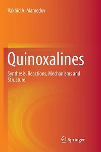 Quinoxalines: Synthesis, Reactions, Mechanisms And Structure