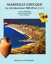 Marseille grecque: la cité phocéenne de 600-49 av. J.-C.