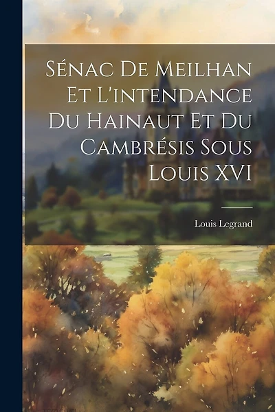 Sénac de Meilhan et l'intendance du Hainaut et du Cambrésis sous Louis XVI