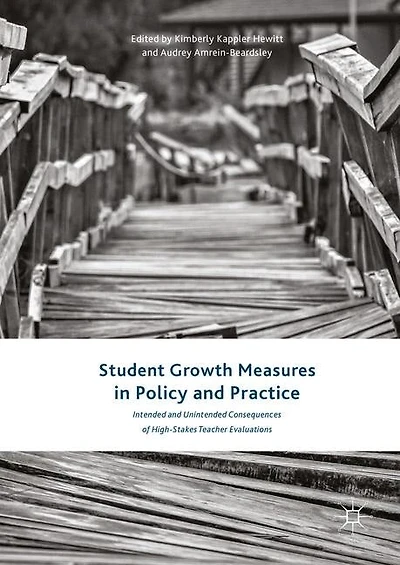 Student Growth Measures Policy And Practice: Intended Unintended Consequences Of High-stakes Teacher Evaluations