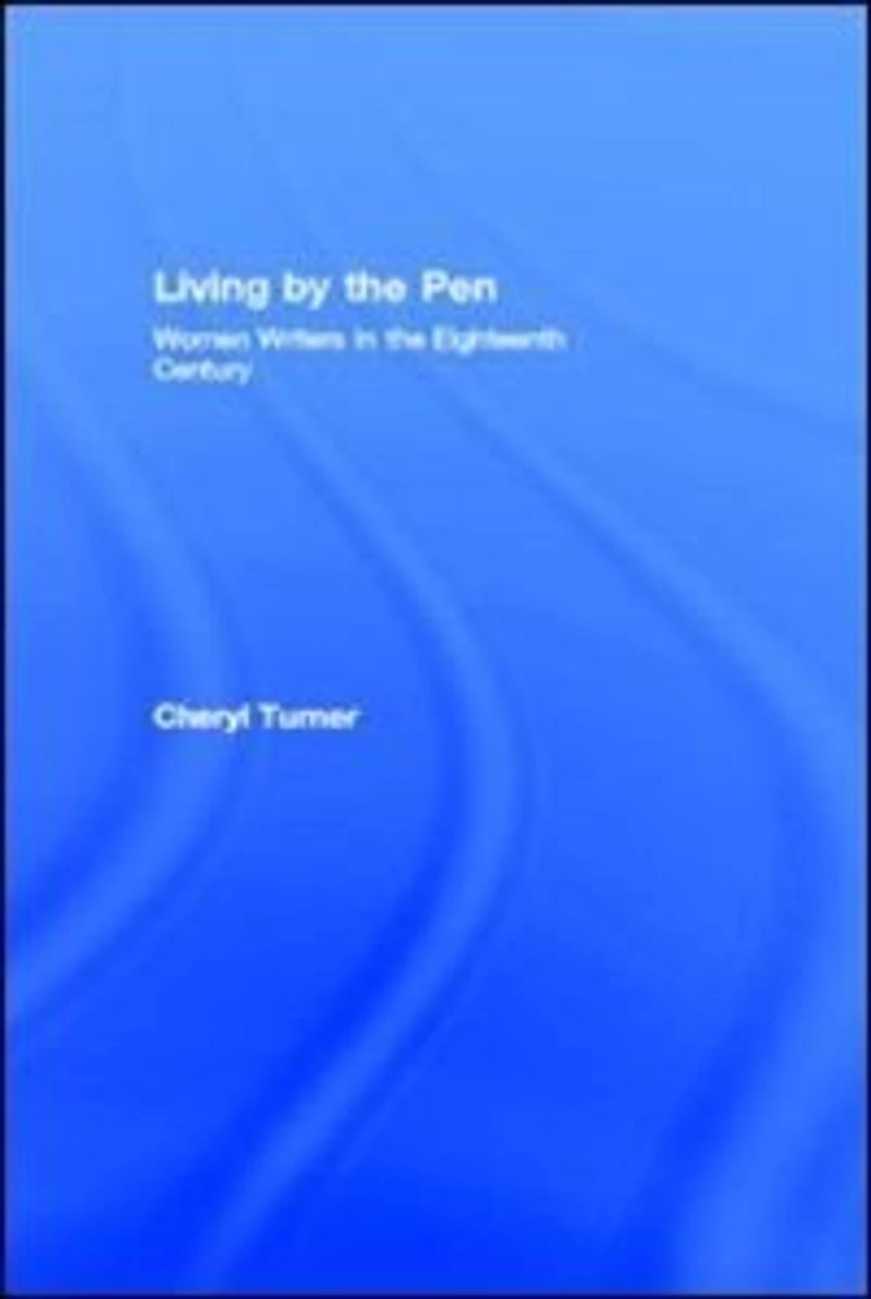 Living by the Pen: Women Writers Eighteenth Century