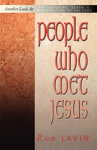 People Who Met Jesus: Another Look at the Suffering, Death, and Resurrection of the Lord