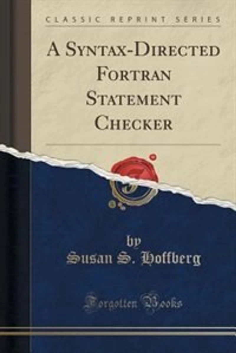 A Syntax-Directed Fortran Statement Checker (Classic Reprint)