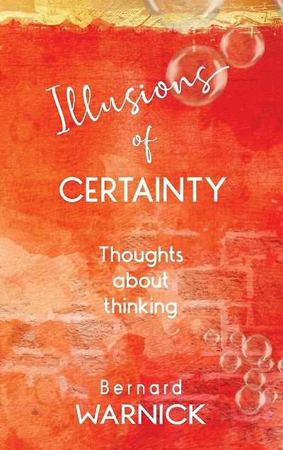 Illusions of Certainty: thoughts about thinking
