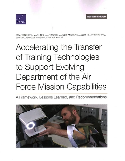 Accelerating the Transfer of Training Technologies to Support Evolving Department of the Air Force Mission Capabilities: A Framework, Lessons Learned, and Recommendations