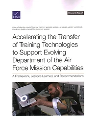 Accelerating the Transfer of Training Technologies to Support Evolving Department of the Air Force Mission Capabilities: A Framework, Lessons Learned, and Recommendations