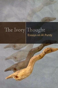 The Ivory Thought: Essays on Al Purdy