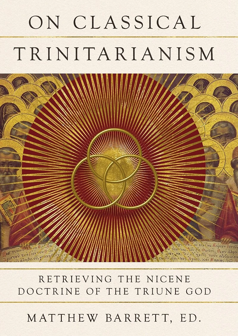 On Classical Trinitarianism: Retrieving the Nicene Doctrine of Triune God