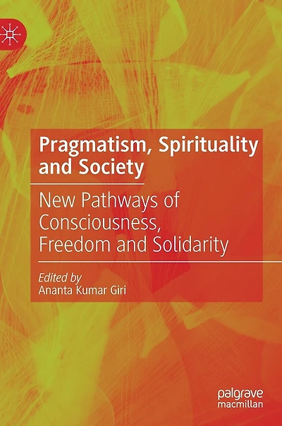 Pragmatism, Spirituality And Society: New Pathways Of Consciousness