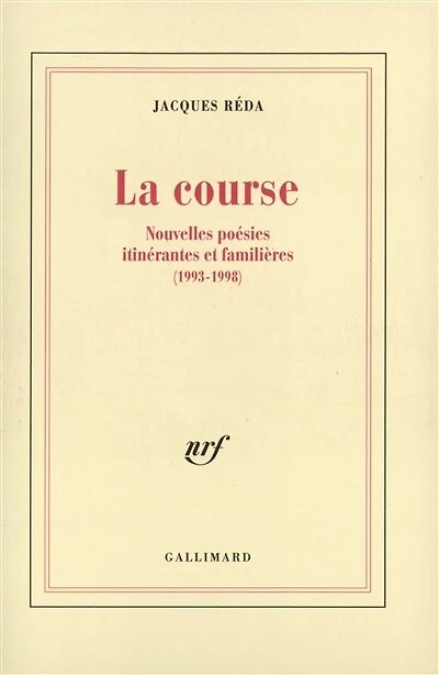 La course : nouvelles poésies itinérantes et familières, 1993-1998: nouvelles poésies itinérantes et familières, 1993-1998