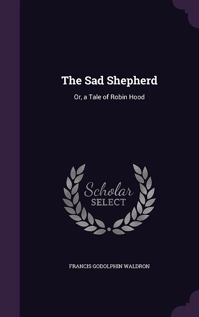 The Sad Shepherd, or A Tale of Robin Hood: Fragment (Classic Reprint)