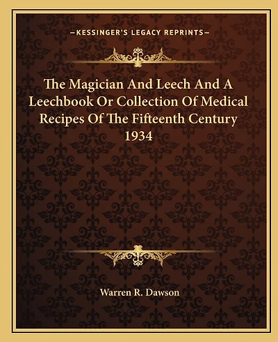 The Magician And Leech And A Leechbook Or Collection Of Medical Recipes Of The Fifteenth Century 1934