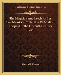 The Magician And Leech And A Leechbook Or Collection Of Medical Recipes Of The Fifteenth Century 1934