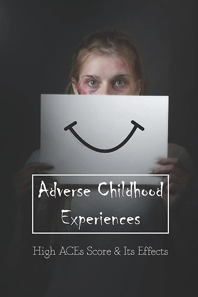 Adverse Childhood Experiences: High Aces Score & Its Effects: Books On Childhood Trauma