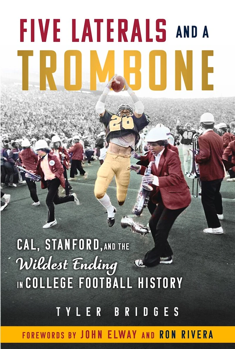 Five Laterals and a Trombone: Cal, Stanford, the Wildest Ending College Football History