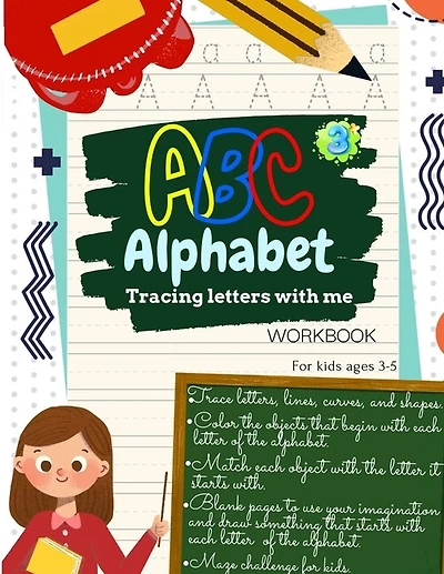 ABC Alphabet Tracing Letters with Me WORKBOOK For Kids ages 3-5: Toddler ABC Tracing Book for Writing Thinking and Learning - learning to write for 3,4, and 5 years Kids Coloring Activity Books